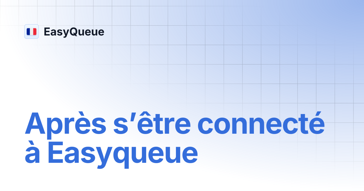 Après s’être connecté à Easyqueue | EasyQueue