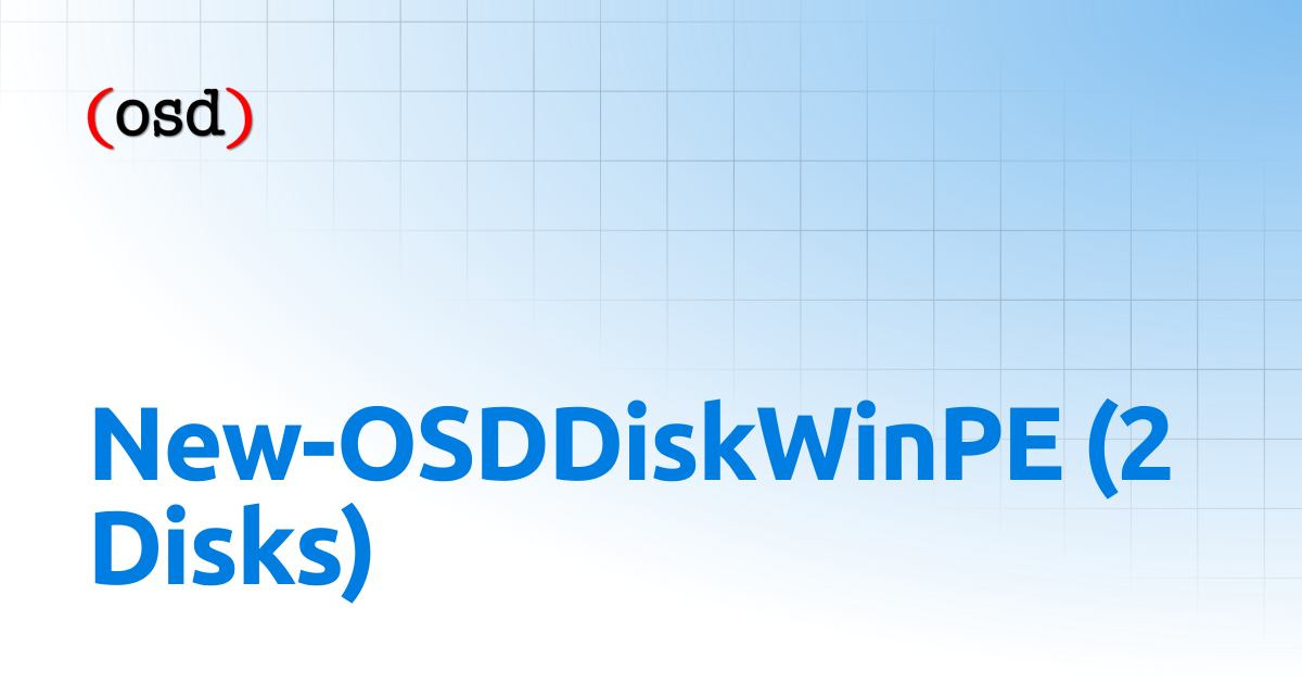 New-OSDDiskWinPE (2 Disks) | OSD