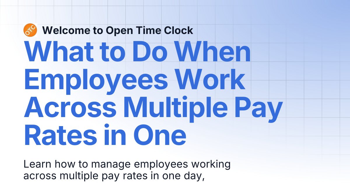 What to Do When Employees Work Across Multiple Pay Rates in One | Blog ...
