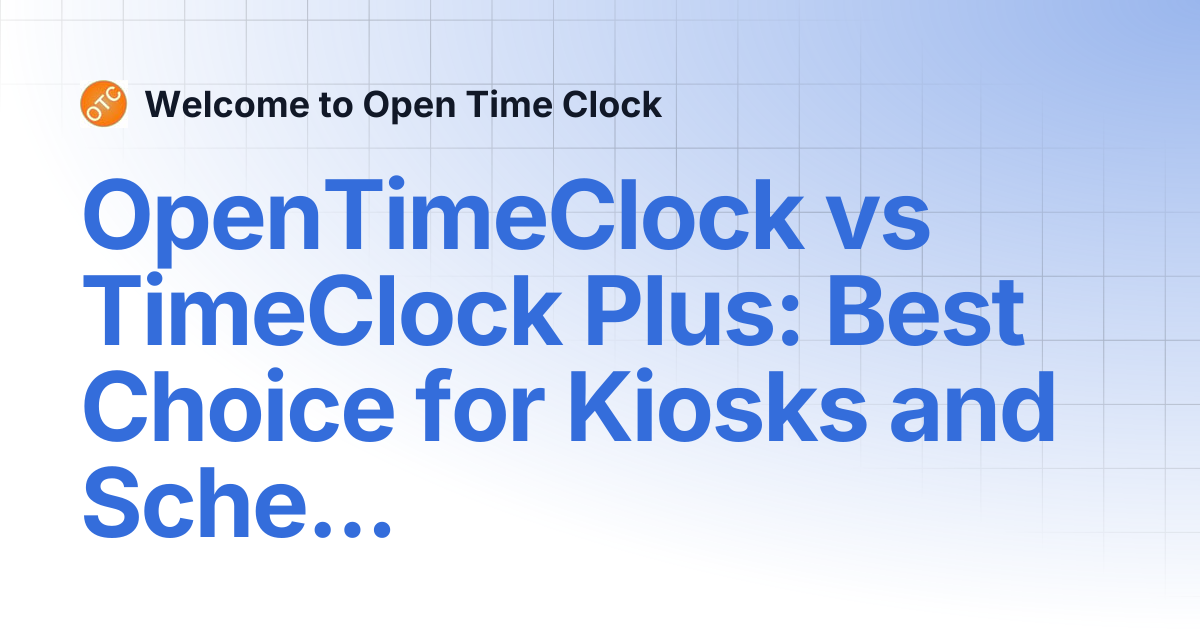 OpenTimeClock vs TimeClock Plus: Best Choice for Kiosks and Scheduling ...