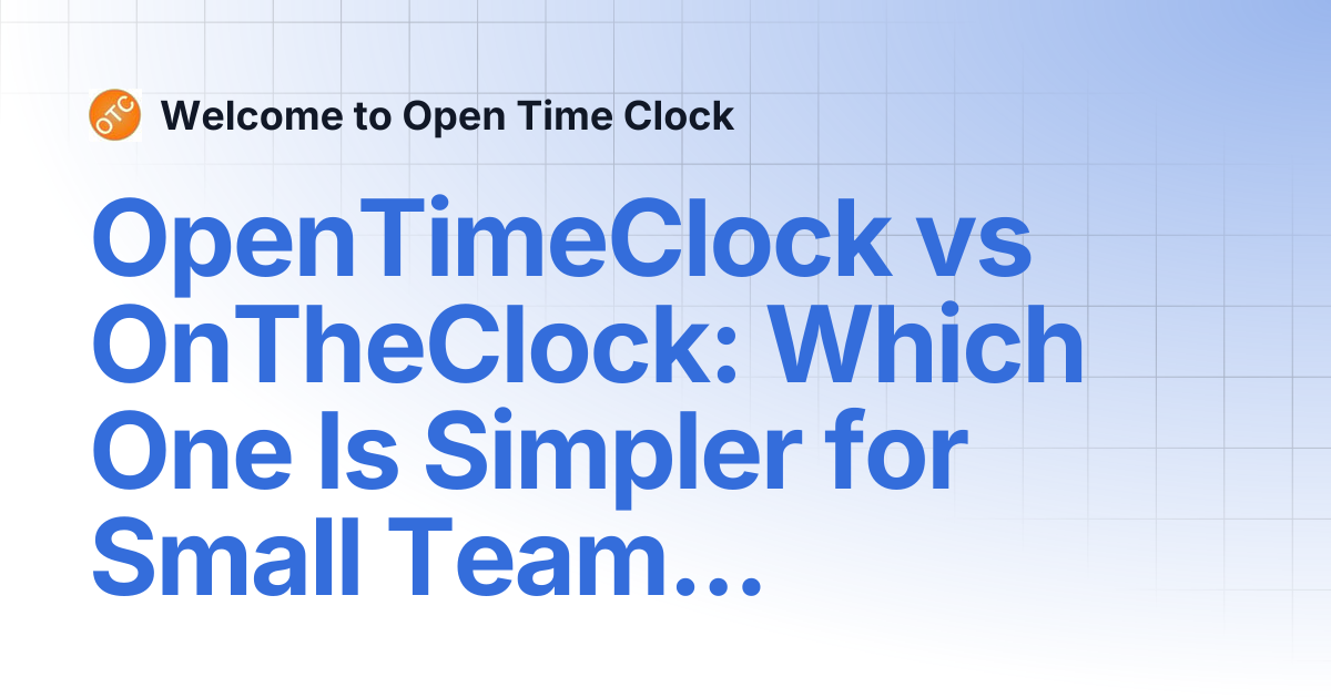 OpenTimeClock vs OnTheClock: Which One Is Simpler for Small Teams ...